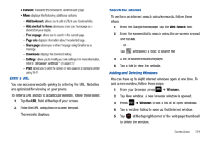 Page 129Connections       124
: forwards the browser to another web page.
: displays the following additional options:
–Add bookmark: allows you to add a URL to your bookmark list.
–Add shortcut to Home: allows you to set your homepage as a 
shortcut on your display.
–Find on page: allows you to search in the current page.
–Page info: displays information about the selected page.
–Share page: allows you to share the page using Gmail or as a 
message.
–Downloads: displays the download history.
–Settings: allows...