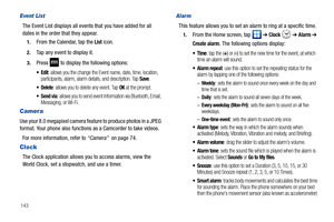 Page 148143
Event List
The Event List displays all events that you have added for all 
dates in the order that they appear.
1.From the Calendar, tap the List icon.
2.Tap any event to display it.
3.Press  to display the following options:
: allows you the change the Event name, date, time, location, 
participants, alarm, alarm details, and description. Tap Save.
 Delete: allows you to delete any event. Tap OK at the prompt.
 Send via: allows you to send event information via Bluetooth, Email, 
Messaging, or...