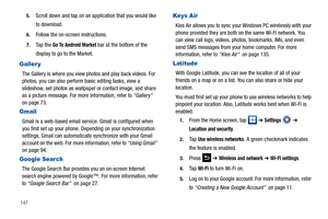 Page 1521475.
Scroll down and tap on an application that you would like 
to download.
6.Follow the on-screen instructions.
7.Ta p  t h e  Go To Android Market bar at the bottom of the 
display to go to the Market.
Galler y
The Gallery is where you view photos and play back videos. For 
photos, you can also perform basic editing tasks, view a 
slideshow, set photos as wallpaper or contact image, and share 
as a picture message. For more information, refer to “Gallery”  
on page 73.
Gmail
Gmail is a web-based...