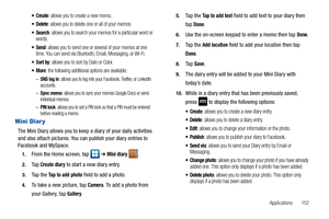 Page 157Applications       152
: allows you to create a new memo.
 Delete: allows you to delete one or all of your memos.
: allows you to search your memos for a particular word or 
words.
: allows you to send one or several of your memos at one 
time. You can send via Bluetooth, Email, Messaging, or Wi-Fi.
: allows you to sort by Date or Color.
: the following additional options are available:
–SNS log in: allows you to log into your Facebook, Twitter, or LinkedIn 
accounts.
–Sync memo: allows you to sync your...