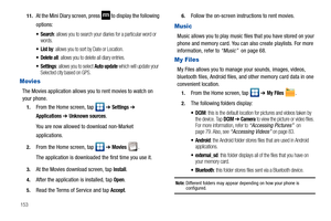Page 15815311.
At the Mini Diary screen, press  to display the following 
options:
: allows you to search your diaries for a particular word or 
words.
: allows you to sort by Date or Location.
 Delete all: allows you to delete all diary entries.
 Settings: allows you to select Auto update which will update your 
Selected city based on GPS.
Movies
The Movies application allows you to rent movies to watch on 
your phone.
1.From the Home screen, tap   ➔ Settings ➔ 
Applications ➔ Unknown sources.
You are now...