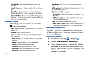 Page 160155
 Type Destination: allows you to use the keypad to enter your 
destination.
: displays a list of all of your contacts that have addresses 
listed.
 Starred Places: allows you to keep a list of favorite destinations, 
locations, restaurants, etc. Just tap a starred item to get directions.
 Recent Destinations: allows you to access information on previous 
destinations you have used. This option only appears after you have 
entered one or more destinations.
Navigation Options
The map displays with...