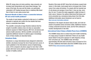 Page 170165
While RF energy does not ionize particles, large amounts can 
increase body temperatures and cause tissue damage. Two 
areas of the body, the eyes and the testes, are particularly 
vulnerable to RF heating because there is relatively little blood 
flow in them to carry away excess heat.
Research Results to Date: Is there a connection between 
RF and cer tain health problems?
The results of most studies conducted to date say no. In addition, 
attempts to replicate and confirm the few studies that have...