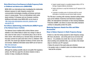 Page 171Health and Safety Information       166
Risk of Brain Cancer from Exposure to Radio Frequency Fields 
in Childhood and Adolescence (MOBI-KIDS)
MOBI-KIDS is an international study investigating the relationship 
between exposure to radio frequency energy from 
communication technologies including cell phones and brain 
cancer in young people. This is an international multi-center 
study involving 14 European and non-European countries. 
Additional information about MOBI-KIDS can be found at...