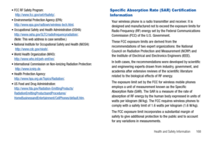 Page 173Health and Safety Information       168 
FCC RF Safety Program:
 http://www.fcc.gov/oet/rfsafety/.
Environmental Protection Agency (EPA):
http://www.epa.gov/radtown/wireless-tech.html.
Occupational Safety and Health Administration (OSHA): 
http://www.osha.gov/SLTC/radiofrequencyradiation/. 
(Note: This web address is case sensitive.)
National Institute for Occupational Safety and Health (NIOSH):
 http://www.cdc.gov/niosh/.
World Health Organization (WHO): 
http://www.who.int/peh-emf/en/.
International...