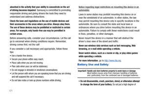 Page 176171
absorbed in the activity that your ability to concentrate on the act 
of driving becomes impaired. Samsung is committed to promoting 
responsible driving and giving drivers the tools they need to 
understand and address distractions.
Check the laws and regulations on the use of mobile devices and 
their accessories in the areas where you drive. Always obey them. 
The use of these devices may be prohibited or restricted in certain 
areas. For example, only hands-free use may be permitted in 
certain...