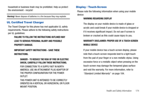 Page 179Health and Safety Information       174
household or business trash may be prohibited. Help us protect 
the environment - recycle!
Warning!: Never dispose of batteries in a fire because they may explode.
UL Certified Travel Charger
The Travel Charger for this phone has met applicable UL safety 
requirements. Please adhere to the following safety instructions 
per UL guidelines:
FAILURE TO FOLLOW THE INSTRUCTIONS OUTLINED MAY 
LEAD TO SERIOUS PERSONAL INJURY AND POSSIBLE 
PROPERTY DAMAGE.
IMPORTANT SAFETY...