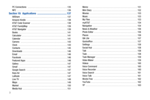 Page 83PC Connections   . . . . . . . . . . . . . . . . . . . . . . . . . . . . . . . . . . 135
NFC   . . . . . . . . . . . . . . . . . . . . . . . . . . . . . . . . . . . . . . . . . . . 136
Section 10:  Applications  ............................................ 137AllShare  . . . . . . . . . . . . . . . . . . . . . . . . . . . . . . . . . . . . . . . . 137
Amazon Kindle  . . . . . . . . . . . . . . . . . . . . . . . . . . . . . . . . . . . 138
AT&T Code Scanner  . . . . . . . . . . . . . . . . . . . . . . ....