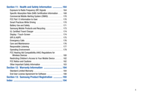 Page 9       4
Section 11:  Health and Safety Information  ............... 164Exposure to Radio Frequency (RF) Signals   . . . . . . . . . . . . . .  164
Specific Absorption Rate (SAR) Certification Information  . . . .  168
Commercial Mobile Alerting System (CMAS) . . . . . . . . . . . . .  170
FCC Part 15 Information to User:   . . . . . . . . . . . . . . . . . . . . .  170
Smart Practices While Driving   . . . . . . . . . . . . . . . . . . . . . . .  170
Battery Use and Safety  . . . . . . . . . . . . . . ....