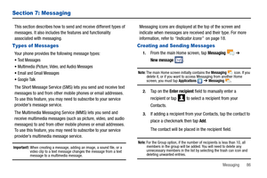 Page 91Messaging       86
Section 7: Messaging
This section describes how to send and receive different types of 
messages. It also includes the features and functionality 
associated with messaging.
Types of Messages
Your phone provides the following message types:
Text Messages 
Multimedia (Picture, Video, and Audio) Messages 
Email and Gmail Messages
Google Talk
The Short Message Service (SMS) lets you send and receive text 
messages to and from other mobile phones or email addresses. 
To use this feature,...