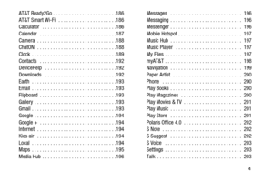Page 11       4
AT&T Ready2Go . . . . . . . . . . . . . . . . . . . . . . . .186
AT&T Smart Wi-Fi   . . . . . . . . . . . . . . . . . . . . . .186
Calculator   . . . . . . . . . . . . . . . . . . . . . . . . . . . .186
Calendar   . . . . . . . . . . . . . . . . . . . . . . . . . . . . .187
Camera  . . . . . . . . . . . . . . . . . . . . . . . . . . . . . .188
ChatON   . . . . . . . . . . . . . . . . . . . . . . . . . . . . . .188
Clock  . . . . . . . . . . . . . . . . . . . . . . . . . . . . . . . .189
Contacts...