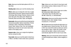 Page 112105
Flash: allows you to set the flash options to Off, On, or 
Auto flash.
Shooting mode: allows you to set the shooting mode.
Effects: allows you to change the color tone or apply 
special effects to the photo. Options include: No effect, 
Cold vintage, Warm vintage, Posterize, Solarize, Green 
point, Blue point, Red-yellow point, Washed out, 
Cartoonify, Black and white, Sepia, and Negative.
Scene mode: allows you to set the Scene to help take the 
best pictures possible. Options include None,...