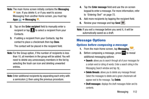 Page 119Messaging       112
Note: The main Home screen initially contains the Messaging  icon. If you delete it, or if you want to access 
Messaging from another Home screen, you must tap 
Apps  ➔ Messaging .
2. Tap on the Enter recipient field to manually enter a 
recipient or tap   to select a recipient from your 
Contacts.
3. If adding a recipient from your Contacts, tap the 
contact to place a checkmark then tap 
Done.
The contact will be placed in the recipient field.
Note: For the Group option, if the nu...