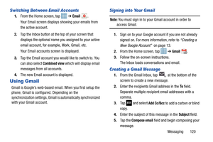 Page 127Messaging       120
Switching Between Email Accounts
1.From the Home screen, tap  ➔ Email .
Your Email screen displays showing your emails from 
the active account.
2. Tap the Inbox button at the top of your screen that 
displays the optional name you assigned to your active 
email account, for example, Work, Gmail, etc.
Your Email accounts screen is displayed.
3. Tap the Email account you would like to switch to. You 
can also select 
Combined view which will display email 
messages from all accounts....