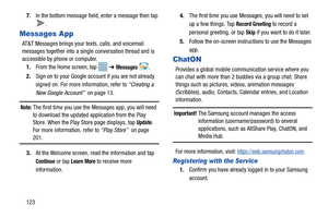 Page 1301237.
In the bottom message field, enter a message then tap 
.
Messages App
AT&T Messages brings your texts, calls, and voicemail 
messages together into a single conversation thread and is 
accessible by phone or computer.1. From the Home screen, tap 
 ➔ Messages .
2. Sign on to your Google account if you are not already 
signed on. For more information, refer to  “Creating a 
New Google Account”   on page 13.
Note: The first time you use the Messages app, you will need 
to download the updated a...