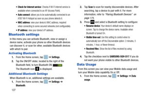 Page 134127
 Check for Internet service: Checks if Wi-Fi internet service is 
available when connected to an AP (Access Point).
 Auto connect: allows you to be automatically connected to an 
AT&T Wi-Fi Hotspot as soon as your phone detects it.
: view your device’s MAC address, required 
when connecting to some secured networks (not configurable).
: view your device’s IP address.
Bluetooth settings
In this menu you can activate Bluetooth, view or assign a 
device name, activate your pho ne so other Bluetooth...