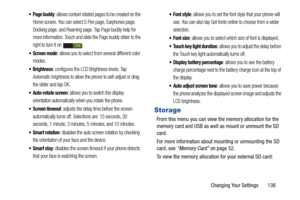 Page 145Changing Your Settings       138
 Page buddy: allows context related pages to be created on the 
Home screen. You can select S Pen page, Earphones page, 
Docking page, and Roaming page. Tap Page buddy help for 
more information. Touch and slide the Page buddy slider to the 
right to turn it on  .
 Screen mode: allows you to select from several different color 
modes.
: configures the LCD Brightness levels. Tap 
Automatic brightness to allow the phone to self-adjust or drag 
the slider and tap OK....