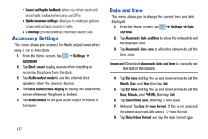 Page 164157
 Sound and haptic feedback: allows you to hear sound and 
sense haptic feedback when using your S Pen
 Quick command settings: allows you to create pen gestures 
to open selected apps or perform tasks.
 S Pen help: provides additional information about S Pen.
Accessor y Settings
This menu allows you to select the Audio output mode when
using a car or desk dock.
1. From the Home screen, tap    ➔ 
Settings ➔ 
Accessory.
2. Ta p  
Dock sound to play sounds when inserting or 
removing the phone from the...