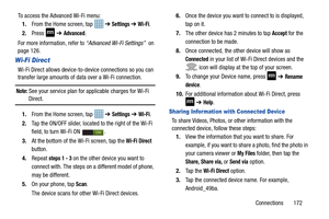 Page 179Connections       172
To access the Advanced Wi-Fi menu:
1. From the Home screen, tap    ➔ 
Settings ➔  Wi-Fi. 
2. Press  
 ➔ Advanced.
For more information, refer to  “Advanced Wi-Fi Settings”  on 
page 126.
Wi-Fi Direct
Wi-Fi Direct allows device-to- device connections so you can 
transfer large amounts of da ta over a Wi-Fi connection.
Note: See your service plan for applicable charges for Wi-Fi Direct.
1. From the Home screen, tap    ➔ 
Settings ➔ Wi-Fi.
2. Tap the ON/OFF slider, located to the right...