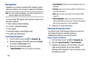 Page 206199
Navigation
Navigation is an internet-connected GPS navigation system 
with voice guidance. You can type or speak your destination.
Note: For voice-guided navigation, you need to install text-to-speech support from the Play Store.
To receive better GPS signals, avoid using your device in the 
following conditions:
inside a building or between buildings
in a tunnel or underground passage
in poor weather
around high-voltage or electromagnetic fields
in a vehicle with tinted windows
Launching Navigation...