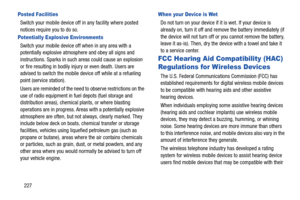 Page 234227
Posted Facilities
Switch your mobile device off in any facility where posted 
notices require you to do so.
Potentially Explosive Environments
Switch your mobile device off when in any area with a 
potentially explosive atmosphere and obey all signs and 
instructions. Sparks in such areas could cause an explosion 
or fire resulting in bodily injury or even death. Users are 
advised to switch the mobile device off while at a refueling 
point (service station). 
Users are reminded of the need to...