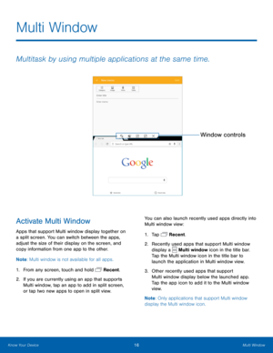 Page 2016Multi Window
Multitask by using multiple applications at the same time.
Window controls
Activate Multi Window
Apps that support Multi window display together on 
a split screen. You can switch between the apps, 
adjust the size of their display on the screen, and 
copy information from one app to the other.
Note: Multi window is not available for all apps.
1.
 F

rom any screen, touch and hold 
 Recent.
2.
 If y

ou are currently using an app that supports 
Multi window, tap an app to add in split...