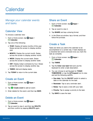 Page 3127Calendar
Manage your calendar events 
and tasks.
Calendar View
To choose a calendar view:
1.
 F
rom a Home screen, tap 
 Apps > 
 Calendar.
2.
 T

ap one of the following:
• YEAR: Display all twelve months of this year. 
Swipe across the screen to display another 
yea r.
• MONTH: Display the current month. Swipe 
across the screen to display another month.
• WEEK: Display the current week. Swipe 
across the screen to display another week.
• DAY : Display today’s schedule by hour. Swipe 
across the...