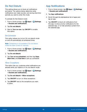 Page 6965Sounds and Notifications
Do Not Disturb
This setting allows you to block all notifications 
and alerts. The options below determine what 
notifications can make sounds, and during what time 
periods you want to enter this mode.
To activate Do Not Disturb mode:
1.
 F
rom a Home screen, tap 
 Apps >  Settings  
> Sounds and notifications.
2.
 Ta

p  Do not disturb.
3.
 
N

ext to Turn on now, tap ON/OFF to enable 
this option.
Set Schedule
This option allows you to turn Do not disturb mode 
on and off...