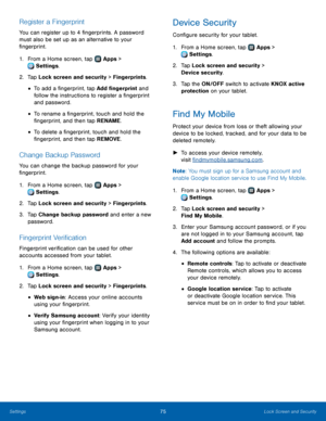 Page 7975Lock Screen and Security
Register a Fingerprint
You can register up to 4 fingerprints. A password 
must also be set up as an alternative to your 
fingerprint.
1.
 F
rom a Home screen, tap 
 Apps > 
 Settings .
2.
 T

ap Lock screen and security > Fingerprints.
• To add a fingerprint, tap Add fingerprint and 
follow the instructions to register a fingerprint 
and password.
• To rename a fingerprint, touch and hold the 
fingerprint, and then tap RENAME.
• To delete a fingerprint, touch and hold the...