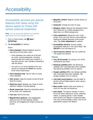 Page 8480Accessibility
Accessibility
Accessibility services are special 
features that make using the 
device easier for those with 
certain physical disabilities. 
Note: You can download additional accessibility 
applications from the Google Play store.
1.
 F

rom a Home screen, tap 
 Apps > 
 Settings .
2.
 T

ap Accessibility for options:
Vision
• Voice Assistant: Speak feedback aloud to 
help blind and low-vision users.
 -Voice Assistant can collect all of the text 
you enter, except passwords, including...