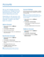 Page 8682Accounts
Accounts
Set up and manage accounts, 
including your Google Account, 
Samsung account, email, and 
social networking accounts.
Depending on the account, you 
can choose to synchronize your 
calendar, contacts, and other 
types of content.
Add an Account
1. From a Home screen, tap  Apps > 
 Settings.
2. Tap Accounts > Add account.
3. 
T
 ap one of the account types.
4.
 
F
 ollow the prompts to enter your credentials and 
set up the account.
Synchronize Accounts
1. From a Home screen, tap  Apps...
