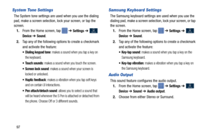 Page 10497
System Tone Settings
The System tone settings are used when you use the dialing 
pad, make a screen selection, lock your screen, or tap the 
screen.1. From the Home screen, tap    ➔ 
Settings ➔  
Device ➔ Sound.
2. Tap any of the following options to create a checkmark 
and activate the feature:
 Dialing keypad tone: makes a sound when you tap a key on 
the keyboard.
 Touch sounds: makes a sound when you touch the screen.
 Screen lock sound: makes a sound when your screen is 
locked or unlocked....