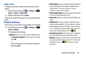 Page 105Changing Your Settings       98
Adapt sound
The Adapt sound feature allows you to customize your call 
sounds. 
1. From the Home screen, tap    ➔ 
Settings ➔  
Device ➔ Sound ➔ Adapt sound.
2. Read the instructions and tap 
Start.
Follow the on-screen instructions to set up your personal call 
sound.
Display Settings
In this menu, you can change va rious settings for the display.
  From the Home screen, tap   ➔ Settings ➔  
Device ➔ Display.
The following options display:
 allows you to configure the...