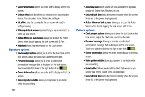 Page 108101
 Owner information allows you enter text to display on the lock 
screen.
 Unlock effect sets the effect you receive when unlocking the 
device. You can select None, Watercolor, or Ripple.
 Ink effect sets the coloring for the on-screen ink used in 
writing/drawing.
 Wake up in lock screen requires that you say a command to 
wake-up your phone.
 Action Memo on lock screen allows you to open the Action 
Memo when double tapping the lock screen with S Pen.
shows help information on the Lock screen....
