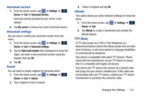 Page 117Changing Your Settings       110
Voicemail ser vice
1.From the Home screen, tap    ➔ Settings ➔  
Device ➔ Call ➔ Voicemail Service.
Voicemail service provided by your carrier is the 
default.
2. Ta p  
My carrier to remove the carrier Voicemail service.
Voicemail settings
You can view or modify your  voicemail number from this 
menu.
1. From the Home screen, tap    ➔ 
Settings ➔  
Device ➔ Call ➔ Voicemail settings.
2. Ta p  t h e  
Voice mail number field, backspace to erase the 
digits, and enter a...