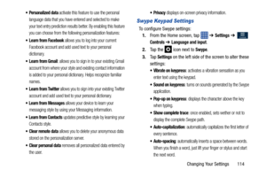 Page 121Changing Your Settings       114
 Personalized data activate this feature to use the personal 
language data that you have entered and selected to make 
your text entry prediction results better. By enabling this feature 
you can choose from the following personalization features:
 Learn from Facebook allows you to log into your current 
Facebook account and add used text to your personal 
dictionary. 
: allows you to sign in to your existing Gmail 
account from where your style and existing contact...