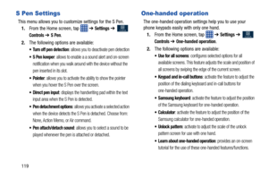 Page 126119
S Pen Settings
This menu allows you to customize settings for the S Pen.
1. From the Home screen, tap    ➔ 
Settings ➔  
Controls ➔ S Pen.
2. The following options are available:
 Turn off pen detection: allows you to deactivate pen detection
 S Pen keeper: allows to enable a a sound alert and on-screen 
notification when you walk around with the device without the 
pen inserted in its slot.
: allows you to activate the ability to show the pointer 
when you hover the S Pen over the screen.
 Direct...