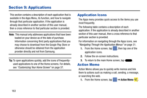 Page 170163
Section 9: Applications
This section contains a description of each application that is 
available in the Apps Menu, its  function, and how to navigate 
through that particular application. If the application is 
already described in another  section of this user manual, 
then a cross reference to that particular section is provided.
Note:  This manual only addresses  applications that have been 
loaded on your device as of the date of purchase. 
Information concerning third party applications that...