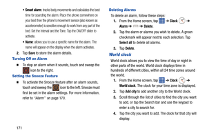 Page 178171
: tracks body movements and calculates the best 
time for sounding the alarm. Place the phone somewhere on 
your bed then the phones movement sensor (also known as 
accelerometer) is sensitive enough to work from any part of the 
bed. Set the Interval and the Tone. Tap the ON/OFF slider to 
activate.
: allows you to use a specific name for the alarm. The 
name will appear on the display when the alarm activates. 
2. Ta p  Save to store the alarm details.
Tur ning Off an Alar m
  To stop an alarm...