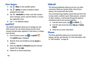 Page 192185
Other Options
1.Ta p    (Menu) to view available options.
2. Ta p    (
Options) to select or deselect content 
assigned to each page.
3. Ta p    (
Omnibutton) to make a call, take a picture, 
send a message, search, open the internet, or access 
your application menu.
4. Tap   for additional options.
myAT&T
The myAT&T application allows you to manage your own 
AT&T account. You can review and pay your bill, check 
minutes and data usage, upgrad e to a new device, or change 
your rate plan.
1. From...