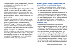 Page 215Health and Safety Information       208
The biological effects of radi
o frequency energy should not 
be confused with the effects from other types of 
electromagnetic energy.
Very high levels of electromagnetic energy, such as is found 
in X-rays and gamma rays, can  ionize biological tissues. 
Ionization is a process where electrons are stripped away 
from their normal locations in atoms and molecules. It can 
permanently damage biological tissues including DNA, the 
genetic material.
The energy levels...