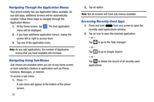 Page 3831
Navigating Through the Application Menus
Your phone initially has one Application Menu available. As 
you add apps, additional screens will be automatically 
created. Follow these steps to navigate through the 
Application Menus:1. At the Home screen, tap  . The first application 
menu will be displayed.
2. If you have additional application menus, sweep the 
screen left or right to access them.
3. Tap one of the application icons.
Note: As you add applications, the number of Application 
menus that...