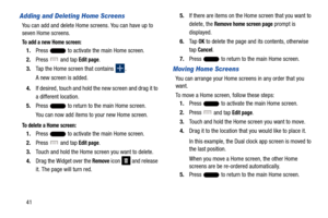 Page 4841
Adding and Deleting Home Screens
You can add and delete Home screens. You can have up to 
seven Home screens.
To add a new Home screen:
1.Press   to activate the main Home screen. 
2. Press 
 and tap Edit page.
3. Tap the Home screen that contains 
.
A new screen is added.
4. If desired, touch and hold the new screen and drag it to 
a different location.
5. Press   to return to the main Home screen.
You can now add items to your new Home screen.
To delete a Home screen:
1.Press   to activate the main...