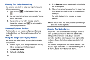Page 5447
Entering Text Using Handwriting
You can enter text simply by using your finger to handwrite 
letters on your screen.1. Press and hold 
 on the keyboard, then tap 
.
2.Use your finger tip to write out each character. You can 
print or use cursive.
3. You can write out your entire message using the 
Handwriting feature or tap   to switch back to 
Samsung keyboard mode.
Samsung Keyboard Settings
For information on how you can configure your Samsung 
keyboard settings, see  “Samsung Keyboard settings”  on...