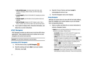 Page 10297
 voice and data usage: get answers about calls made, calls
received, messaging, rollover minutes, and other data usage
questions.
 account support:get how-to information for managing your phone
account.
 rate plan support: get information and ask questions about your
rate plan.
 AT&T wi-fi locator: displays the AT&T Hotspot Locator. Enter a
Venue, a Service Type, and City, State or Zip code and tap Search.
8.Tap an option to display online, interactive information, and
follow the on-screen...