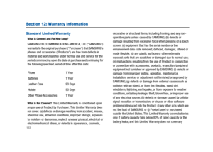 Page 138133
Section 12: Warranty Information
Standard Limited Warranty
What is Covered and For How Long?
SAMSUNG TELECOMMUNICATIONS AMERICA, LLC (“SAMSUNG”)
warrants to the original purchaser (“Purchaser”) that SAMSUNG’s
phones and accessories (“Products”) are free from defects in
material and workmanship under normal use and service for the
period commencing upon the date of purchase and continuing for
the following specified period of time after that date:
What is Not Covered?This Limited Warranty is...