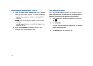 Page 3833
Answering a Call During a Call in Progress
1.There are several options available when a call is received
when you have a call in progress. Tap one of the following:
 answer: allows you to answer the incoming call and put the first
call on hold.
 ignore: sends the new call to your voicemail. The first call stays
connected.
 end call + answer: allows you to answer the incoming call and end
the end the first call.
2.If you selectedanswer, tap the bar at the top of your
display to swap between the two...