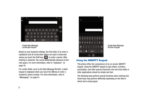 Page 4035
Based on your keyboard settings, the first letter of an entry is
capitalized and all consecutive letters are kept in lowercase
unless you touch the Shift key ( ) or enter a period. After
entering a character, the cursor automatically advances to the
next space. For more information, refer to“keyboard”on
page 76.
For certain fields, such as the New Message
Tofield, a dialer
keypad is displayed when you touch the123key to enter a
recipient’s phone number. For more information, refer to
“Messaging”on...