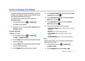 Page 77Changing Your Settings 72
Section 8: Changing Your Settings
This section explains the sound and phone settings for your phone.
It includes such settings as: display, security, memory, and any
extra settings associated with your phone.
The Settings menu is divided into System settings and
Applications settings.
1.From the Home screen, tap➔Settings.
The Settings screen displays.
2.Sweep your screen to the left to displaysystemsettings or
applicationsettings.
System Settings
ringtones & sounds
1.From the...