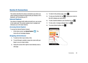 Page 91Connections 86
Section 9: Connections
This section describes the various connections your phone can
make including accessing the Internet with your Browser, Wi-Fi,
Bluetooth, and Connecting your PC.
Internet Explorer
Your phone is equipped with mobile.microsoft.com, your access
to the mobile web. This section explains how to navigate and
introduces you to the basic features.
Accessing Internet Explorer
To access the Internet Explorer browser:
©At the Home screen, tapInternet Explorer.The
home.att.com...